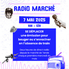 Radio Marché, en mai : se déplacer , bouger ou s'enraciner en l'absence de train : Partie 1/2
