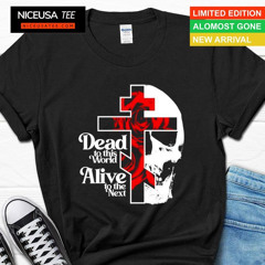 Dead To This World Alive To The Next Orthodox Christian Shirt