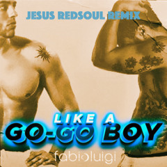 Fabio Luigi - Like a Gogo Boy (Jesus RedSoul Remix)