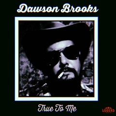 Dawson Brooks "True To Me"