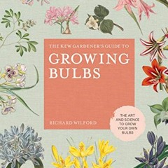 [GET] [EPUB KINDLE PDF EBOOK] The Kew Gardener's Guide to Growing Bulbs: The art and science to grow