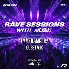 RAVE SESSIONS EP.165 w/ Jake Ryan | Lynxbangerz Guestmix