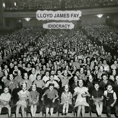 LLOYD JAMES FAY - Idiocracy