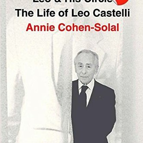 GET EBOOK EPUB KINDLE PDF Leo and His Circle: The Life of Leo Castelli by  Annie Cohen-Solal 💕