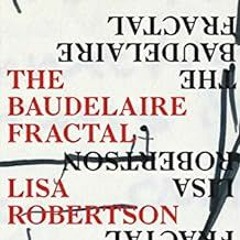 [Read] EBOOK EPUB KINDLE PDF The Baudelaire Fractal by Lisa Robertson 📬