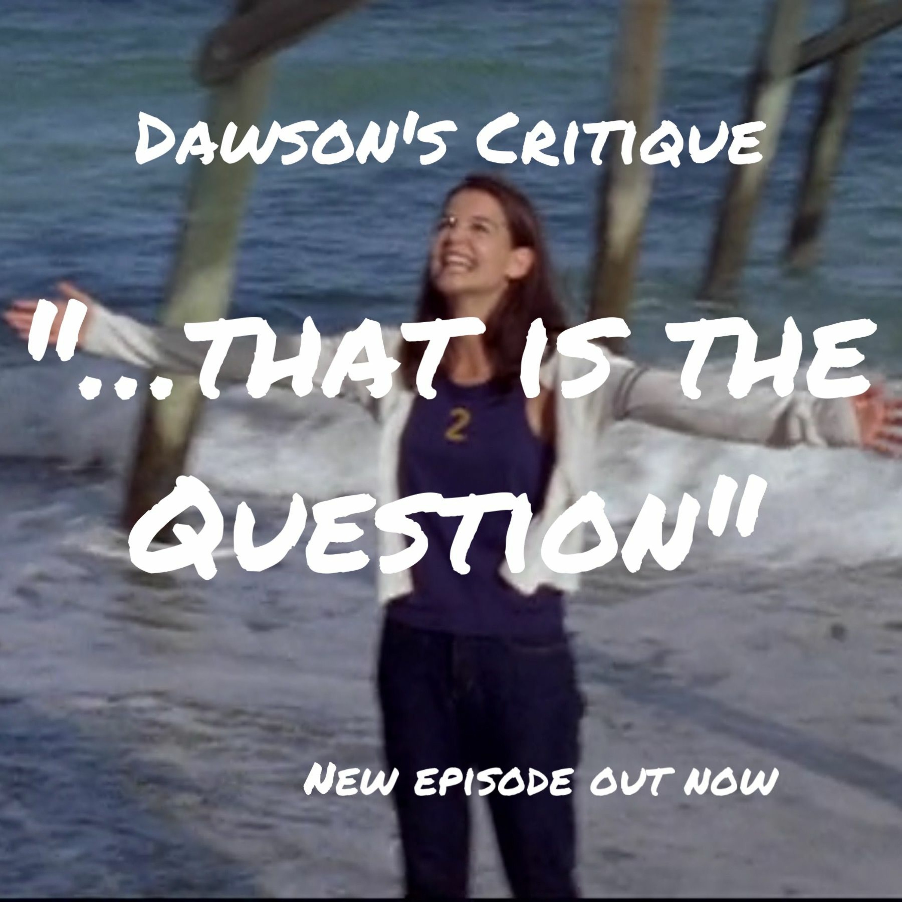 Dawson\'s Critique: A Dawson\'s Creek Podcast