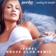 Jennifer Lopez - Waiting For Tonight (Isvbel House Club Remix)