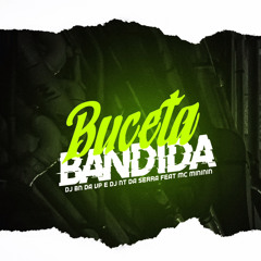 BUCETA BANDIDA - DJ'S BN & NT DA SERRA part. MC MINININ