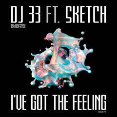OUT NOW! DJ 33, SKETCH "I've Got The Feeling" [preview]