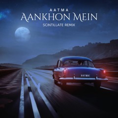 AATMA - Aankhon Mein (Scintillate Remix)