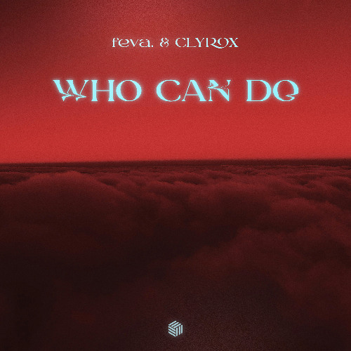 feva. & CLYROX - Who Can Do