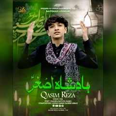 Badshah Asghar(a.s) | Qasim Reza | 2nd Noha | Muharram 2024_1446 | Ayyam E Aza