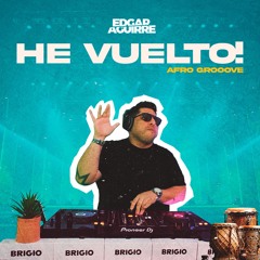 Edgar Aguirre - He Vuelto! (Afro house, Afro Groove)