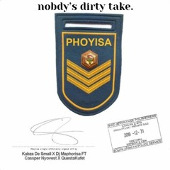 Phoyisa (nobdy's dirty take)