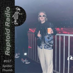 Reptoid Radio 017 // Spider Thumb