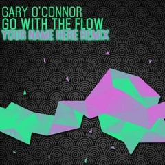 Gary O' Connor - Go With The Flow (Tara N Remix) (Free DL)