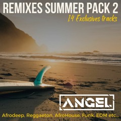 Summer Pack 2 - EXCLUSIVES Remixes, Bootlegs Mashups By Angel Deejay - DOWNLOAD