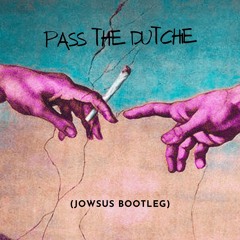 Pass The Dutchie - JOWSUS Bootleg