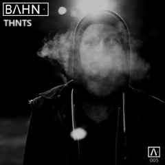 BAHN· Podcast V · THNTS