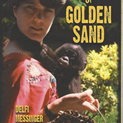VIEW PDF 📋 Grains of Golden Sand: Adventures in War-torn Africa by  Delfi Messinger