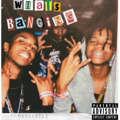 Whats bangin