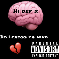 Do i Cross ya mind