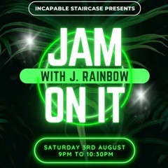 Jam On It Sat 3rd Aug 2024 (Incapable Staircase)