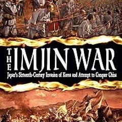 *$ The Imjin War: Japan's Sixteenth-Century Invasion of Korea and Attempt to Conquer China READ