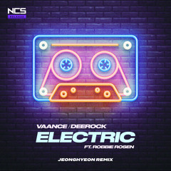 VAANCE & Deerock - Electric (feat. Robbie Rosen) (jeonghyeon Remix) [NCS Release]