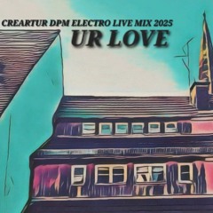 UR LOVE - CREARTUR DPM ELECTRO LIVE MIXED 2025 DEINIS NICKZ MUSIC_FAIRWAY MINDMENT