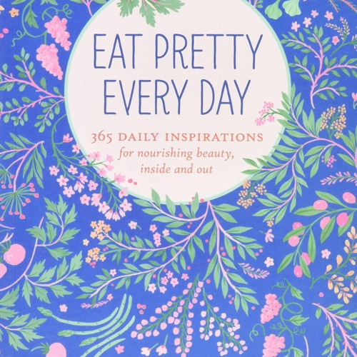 Audiobook Eat Pretty Everyday: 365 Daily Inspirations for Nourishing Beauty, Inside and Ou