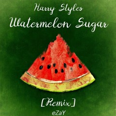 Harry Styles - Watermelon Sugar (eZaY Remix)
