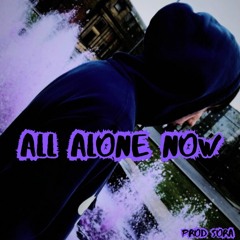 All Alone Now [prod Lil sora]