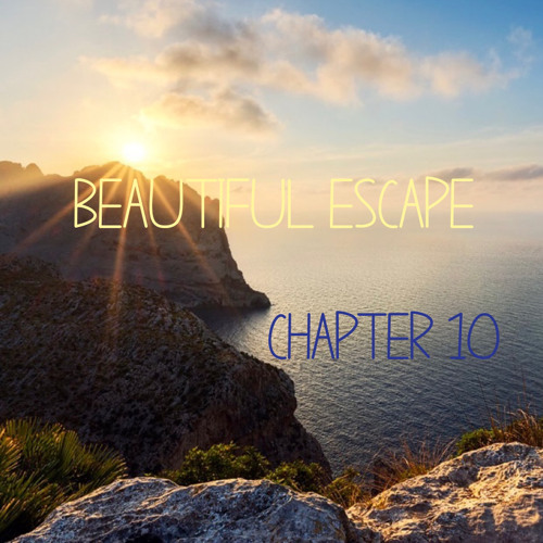BEAUTIFUL ESCAPE, CHAPTER 10