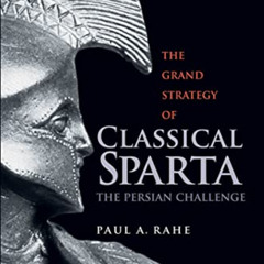 [DOWNLOAD] PDF 📑 The Grand Strategy of Classical Sparta: The Persian Challenge (Yale