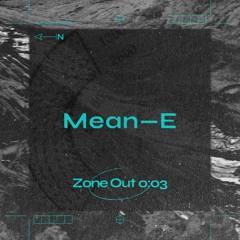 ZoneOut003: Mean-E