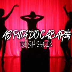 MTG - AS PUTA DO CABARÉ - DJ GH SHEIK Feat. Mc Luan