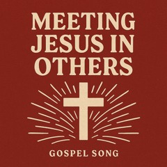 Meeting Jesus in Others