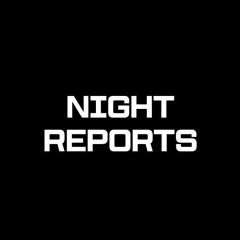 NIGHT REPORTS