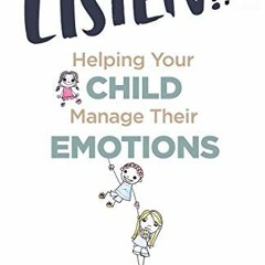 ( EL3P ) LISTEN!: Helping Your Child Manage Their Emotions by  Brandys Evans &  Jenika Rose ( hxms )