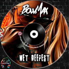 BowMax - Wet Deepest ( Original MIx )