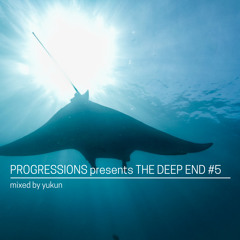 09. Progressions pres. The Deep End #5 - Mixed by Yukun
