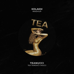 TeaNucci (kolakM MashUp)