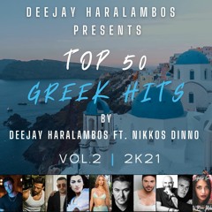 Top 50 Greek Hits Deejay Haralambos Ft. Nikkos Dinno VOL.2 2K21
