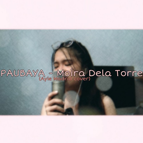 PAUBAYA  - Moira Dela Torre (Ayie Madrid cover)