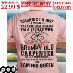 Assuming I’m Just A Woman Was Your First Mistake Grumpy Old Carpenter Shirt