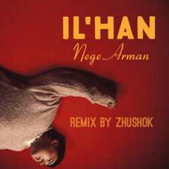IL'HAN - Nege Arman Kizomba remix by Zhushok