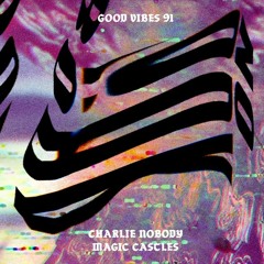 Charlie Nobody - Magic Castles Mix For Goodhood