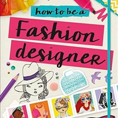[ACCESS] EBOOK 📦 How to Be a Fashion Designer (Careers for Kids) by  Lesley Ware &