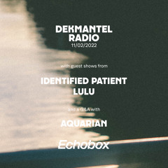 Dekmantel Radio w/ Identified Patient & Lulu + a Q&A with Aquarian(11/02/2022) | Echobox Radio